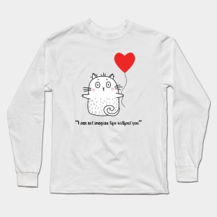 Cute Kitten I CAN'T IMAGINE LIFE WITHOUT YOU! Long Sleeve T-Shirt